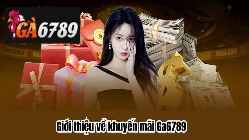 Khuyến Mãi GA6789 sẽ mang lại lợi ích gì cho người chơi?