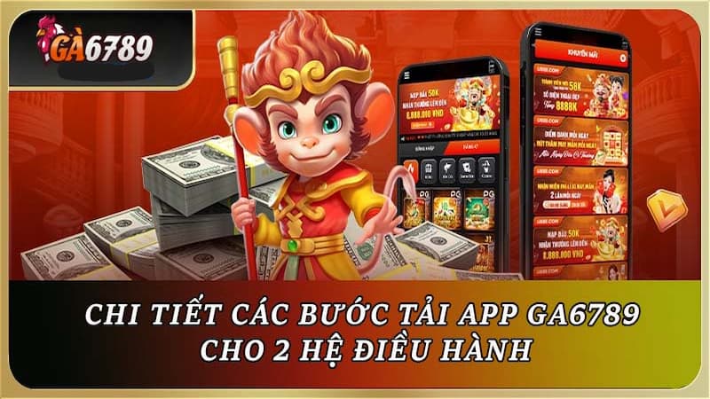 Chi tiết cách tải App GA6789 nhanh chóng cho người chơi